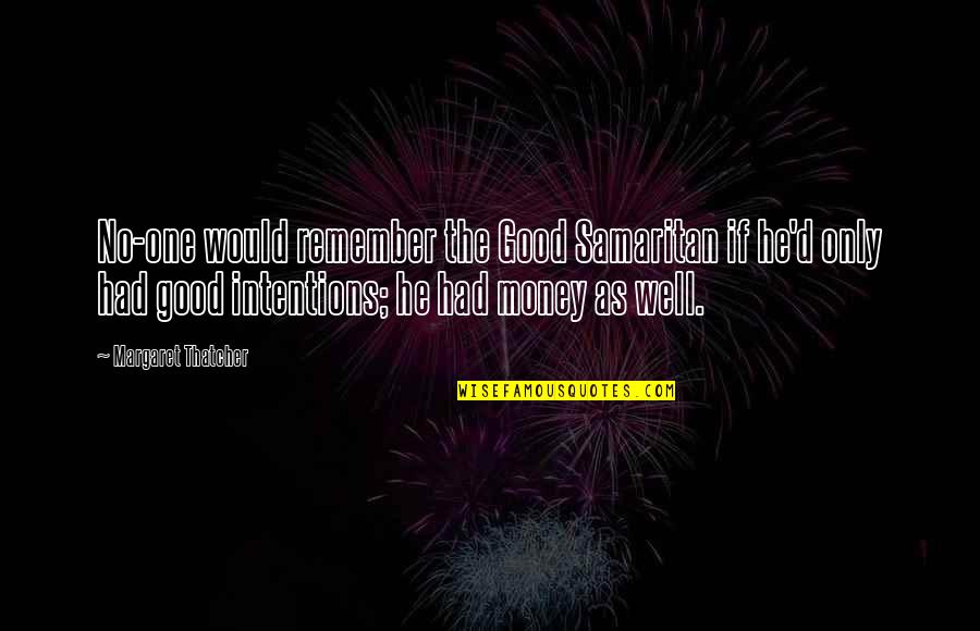 Restauracion Y Quotes By Margaret Thatcher: No-one would remember the Good Samaritan if he'd