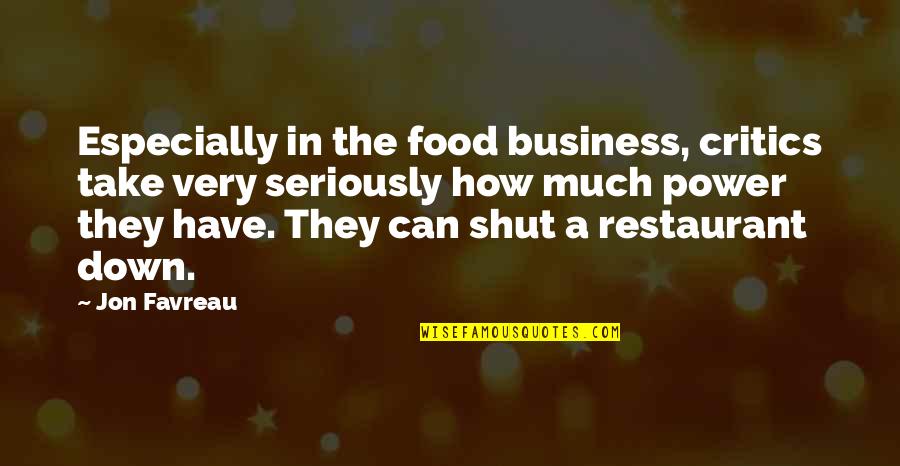 Restaurant Business Quotes By Jon Favreau: Especially in the food business, critics take very