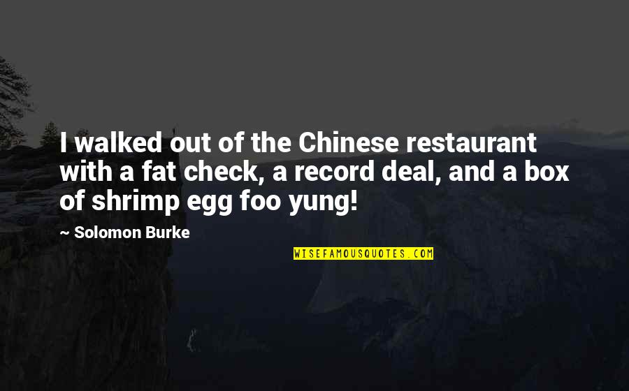 Restaurant Check In Quotes By Solomon Burke: I walked out of the Chinese restaurant with