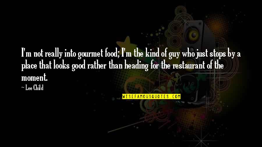 Restaurant Food Quotes By Lee Child: I'm not really into gourmet food; I'm the