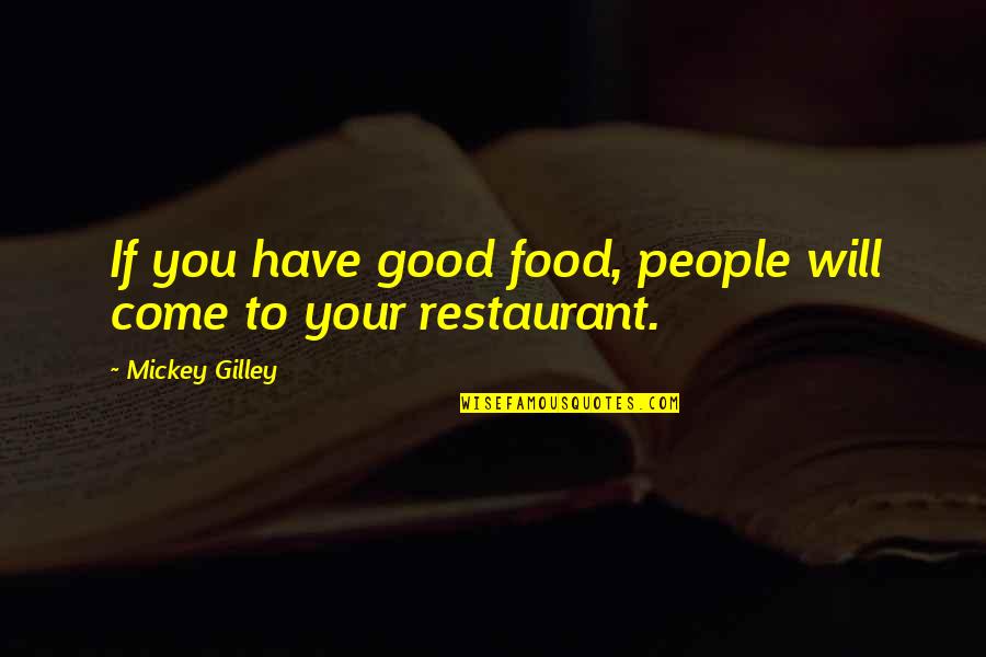 Restaurant Food Quotes By Mickey Gilley: If you have good food, people will come