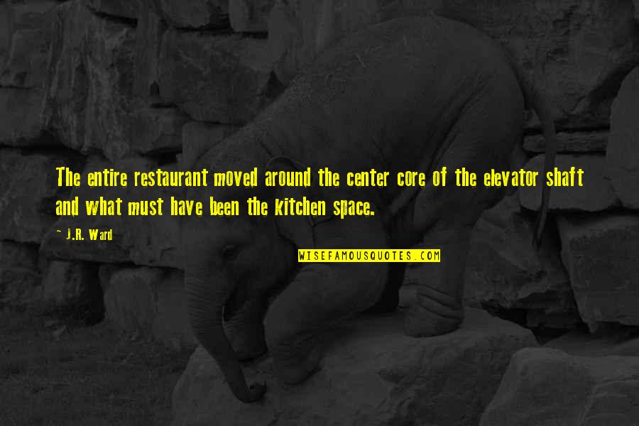 Restaurant Kitchen Quotes By J.R. Ward: The entire restaurant moved around the center core