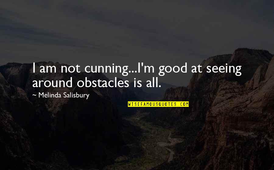 Restaurant Management Quotes By Melinda Salisbury: I am not cunning...I'm good at seeing around