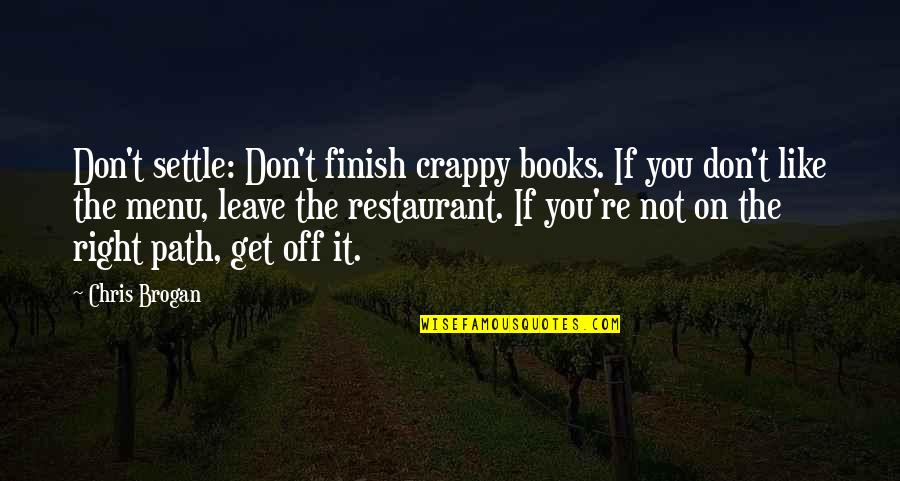 Restaurant Menu Quotes By Chris Brogan: Don't settle: Don't finish crappy books. If you Restaurant Menu Quotes By Chris Brogan: Don't settle: Don't finish crappy books. If you