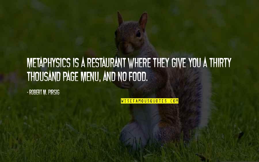 Restaurant Menu Quotes By Robert M. Pirsig: Metaphysics is a restaurant where they give you Restaurant Menu Quotes By Robert M. Pirsig: Metaphysics is a restaurant where they give you