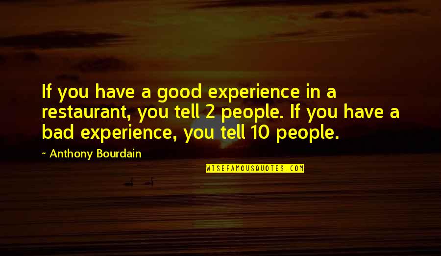 Restaurant People Anthony Bourdain Quotes By Anthony Bourdain: If you have a good experience in a Restaurant People Anthony Bourdain Quotes By Anthony Bourdain: If you have a good experience in a