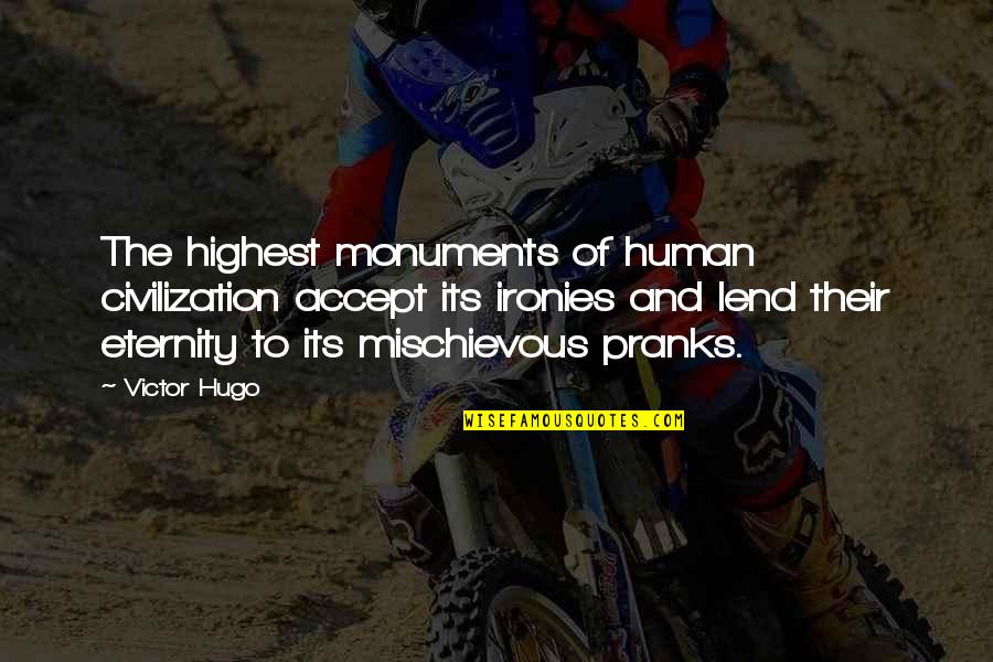 Restaurant People Anthony Bourdain Quotes By Victor Hugo: The highest monuments of human civilization accept its Restaurant People Anthony Bourdain Quotes By Victor Hugo: The highest monuments of human civilization accept its