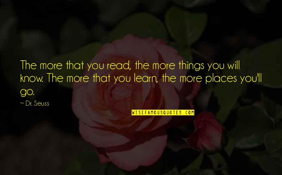 Restaurant Reservation Quotes By Dr. Seuss: The more that you read, the more things