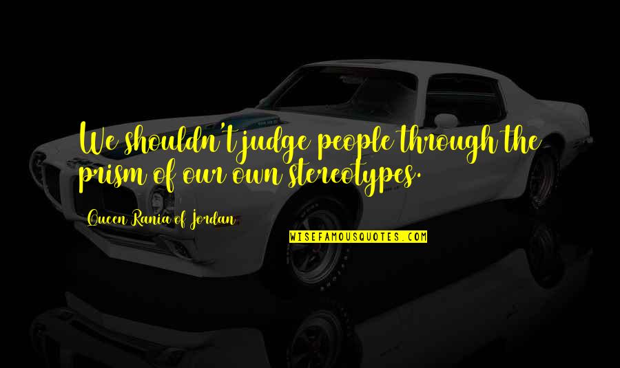 Restaurant Style Bean Dip Quotes By Queen Rania Of Jordan: We shouldn't judge people through the prism of Restaurant Style Bean Dip Quotes By Queen Rania Of Jordan: We shouldn't judge people through the prism of