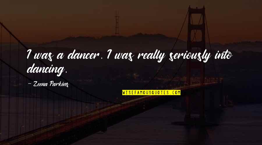 Restaurant That Serves Quotes By Zeena Parkins: I was a dancer. I was really seriously