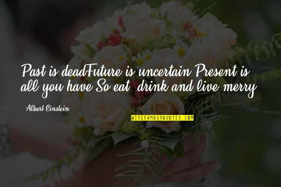 Restaurant That Throws Quotes By Albert Einstein: Past is deadFuture is uncertain;Present is all you