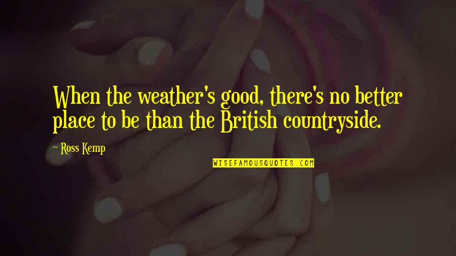 Restaurant That Throws Quotes By Ross Kemp: When the weather's good, there's no better place