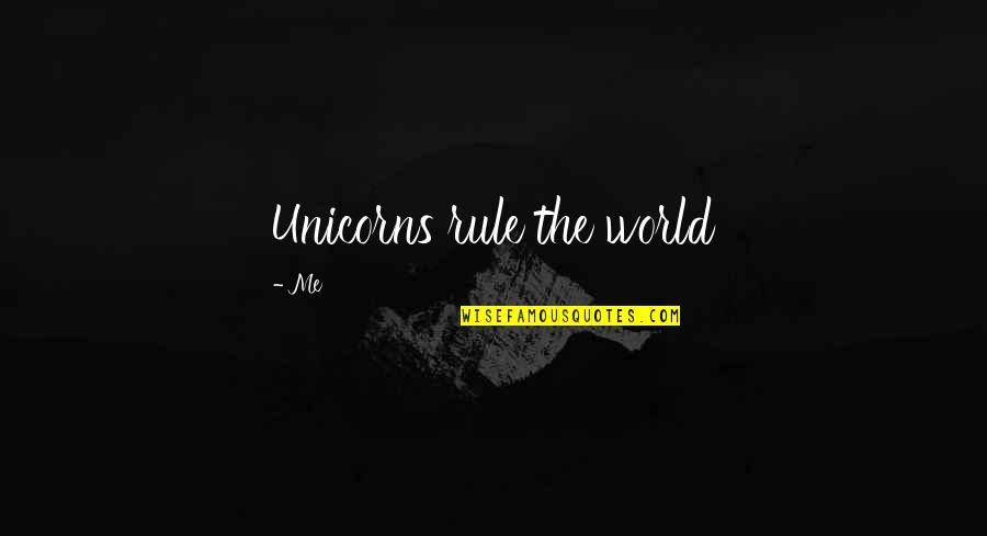 Restaurant With Friends Quotes By Me: Unicorns rule the world