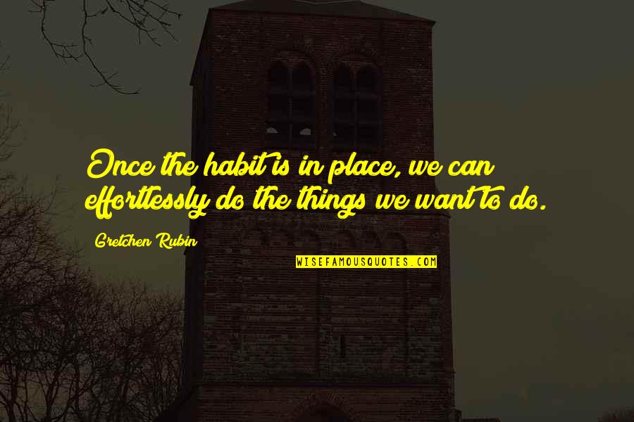 Restaurantes Bogota Quotes By Gretchen Rubin: Once the habit is in place, we can
