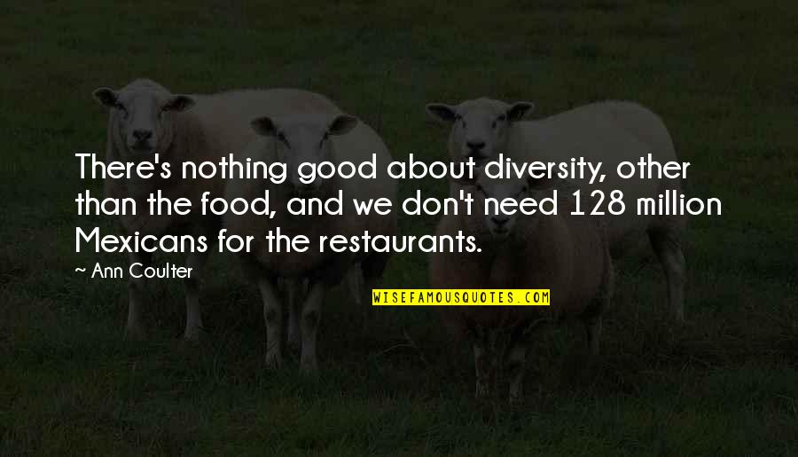 Restaurants Food Quotes By Ann Coulter: There's nothing good about diversity, other than the