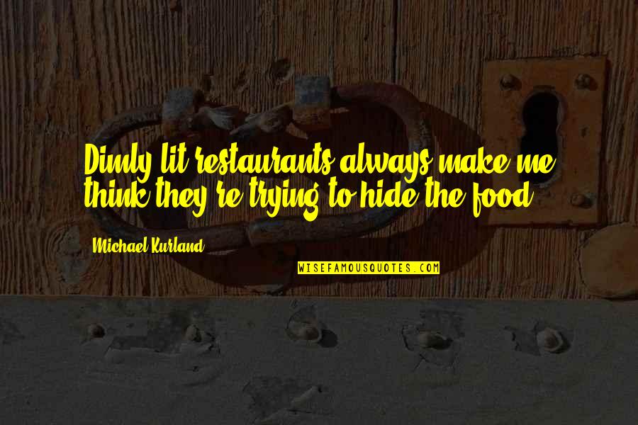 Restaurants Food Quotes By Michael Kurland: Dimly lit restaurants always make me think they're