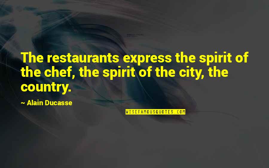 Restaurants Quotes By Alain Ducasse: The restaurants express the spirit of the chef,