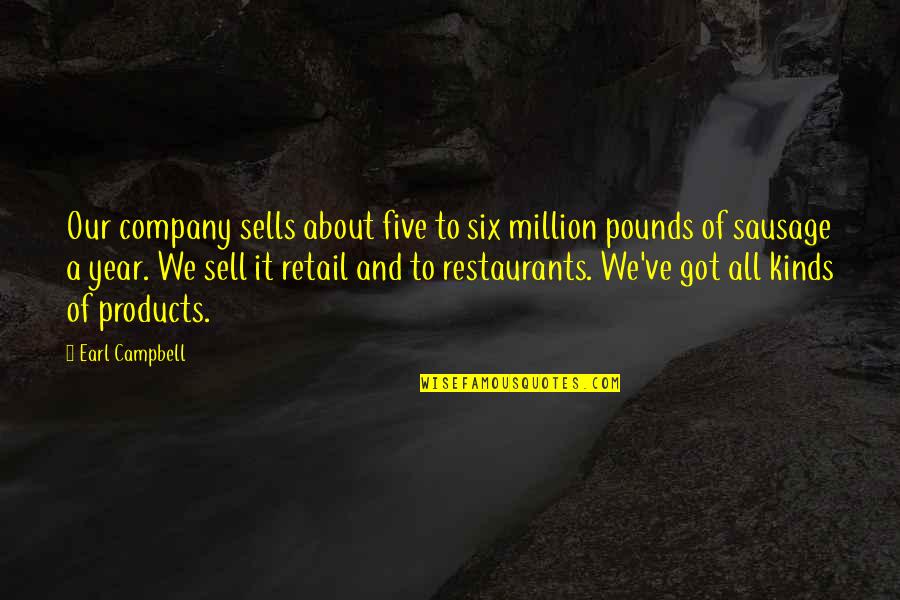 Restaurants Quotes By Earl Campbell: Our company sells about five to six million