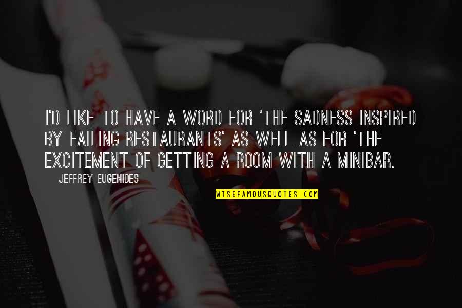 Restaurants Quotes By Jeffrey Eugenides: I'd like to have a word for 'the