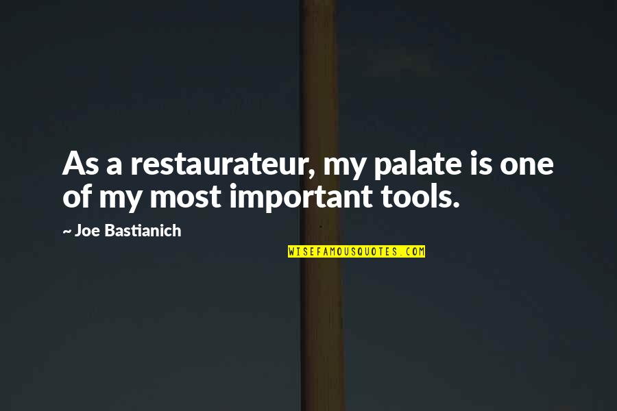 Restaurateur Quotes By Joe Bastianich: As a restaurateur, my palate is one of