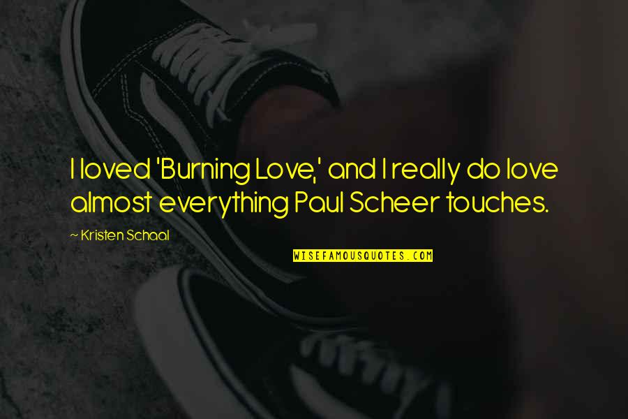 Restaurateurs Define Quotes By Kristen Schaal: I loved 'Burning Love,' and I really do Restaurateurs Define Quotes By Kristen Schaal: I loved 'Burning Love,' and I really do