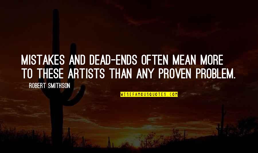 Restaurateurs Near Quotes By Robert Smithson: Mistakes and dead-ends often mean more to these