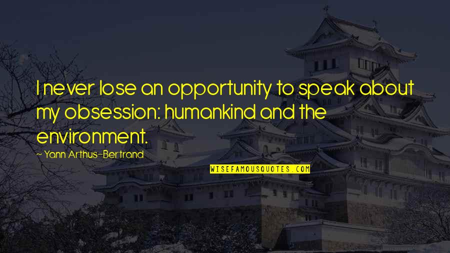 Restaurierung Quotes By Yann Arthus-Bertrand: I never lose an opportunity to speak about Restaurierung Quotes By Yann Arthus-Bertrand: I never lose an opportunity to speak about