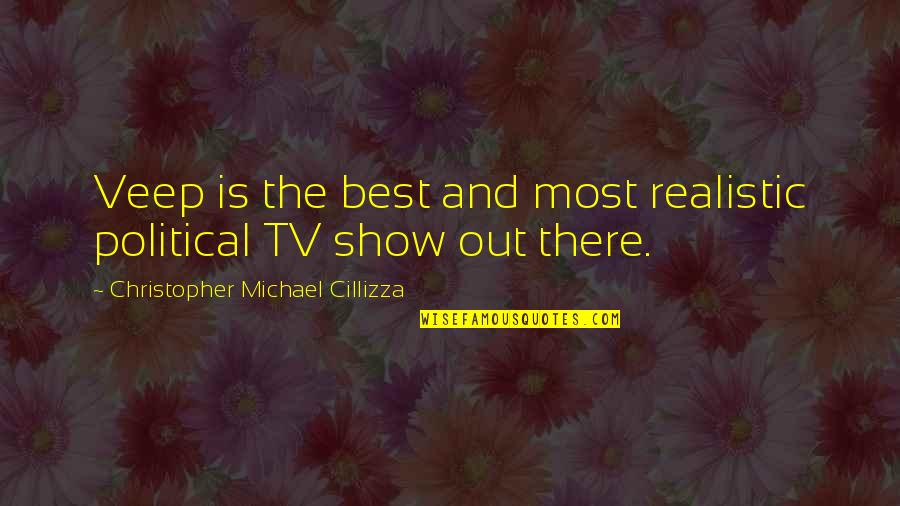 Rested Mind Quotes By Christopher Michael Cillizza: Veep is the best and most realistic political