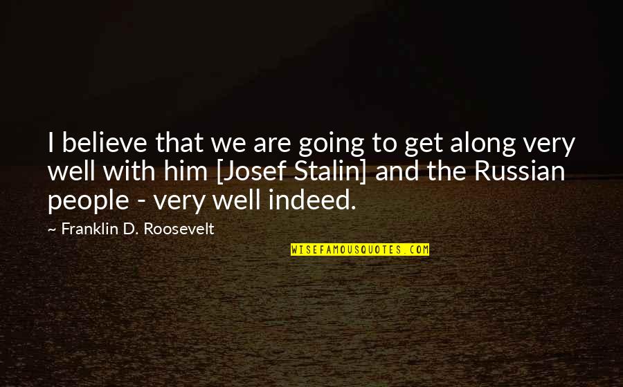 Rested Mind Quotes By Franklin D. Roosevelt: I believe that we are going to get