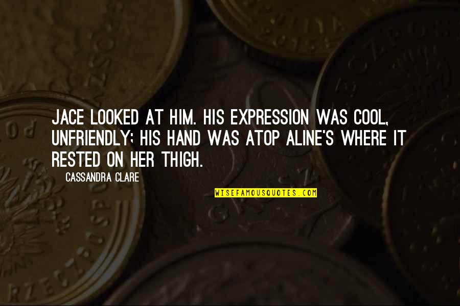 Rested Quotes By Cassandra Clare: Jace looked at him. His expression was cool,