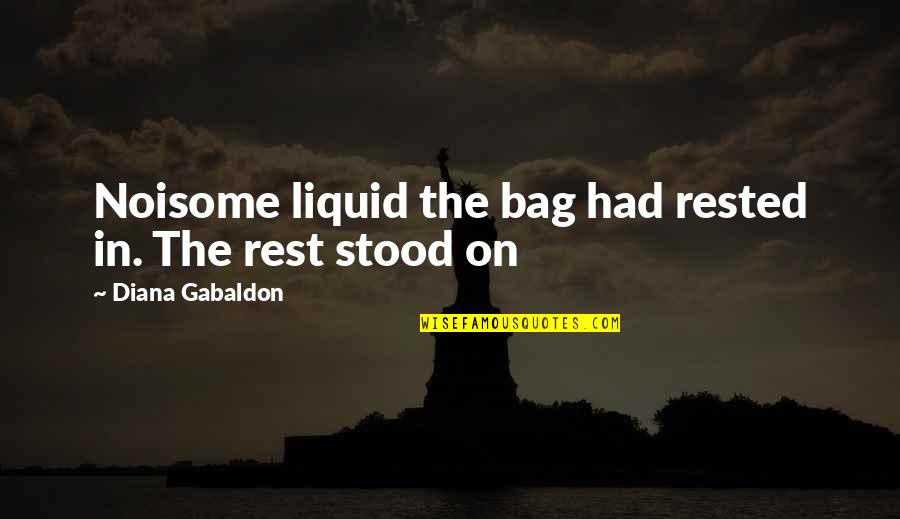 Rested Quotes By Diana Gabaldon: Noisome liquid the bag had rested in. The