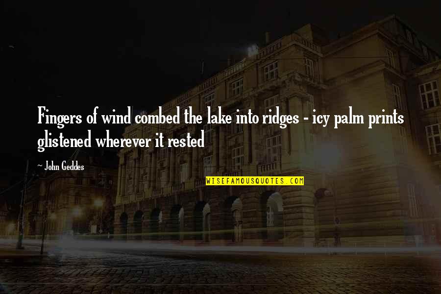 Rested Quotes By John Geddes: Fingers of wind combed the lake into ridges