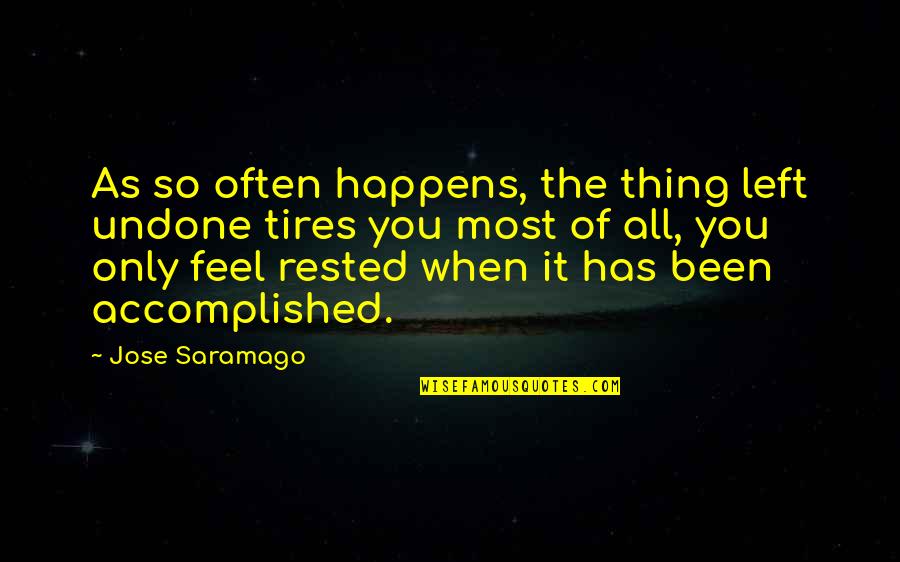 Rested Quotes By Jose Saramago: As so often happens, the thing left undone