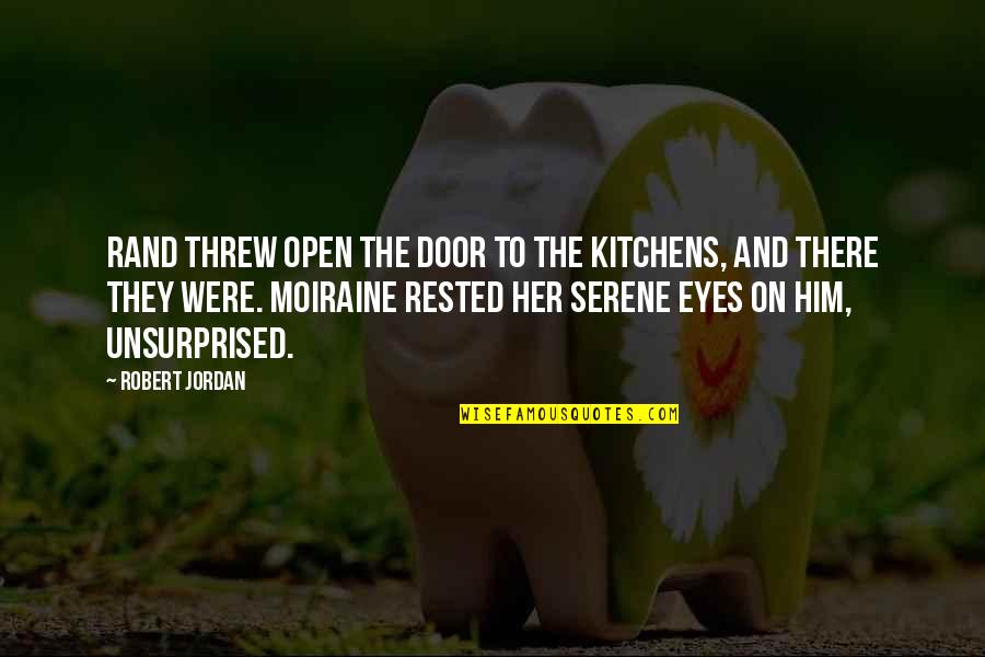 Rested Quotes By Robert Jordan: Rand threw open the door to the kitchens,