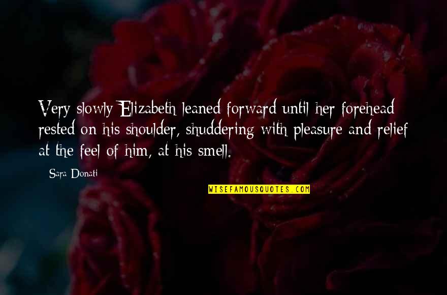 Rested Quotes By Sara Donati: Very slowly Elizabeth leaned forward until her forehead