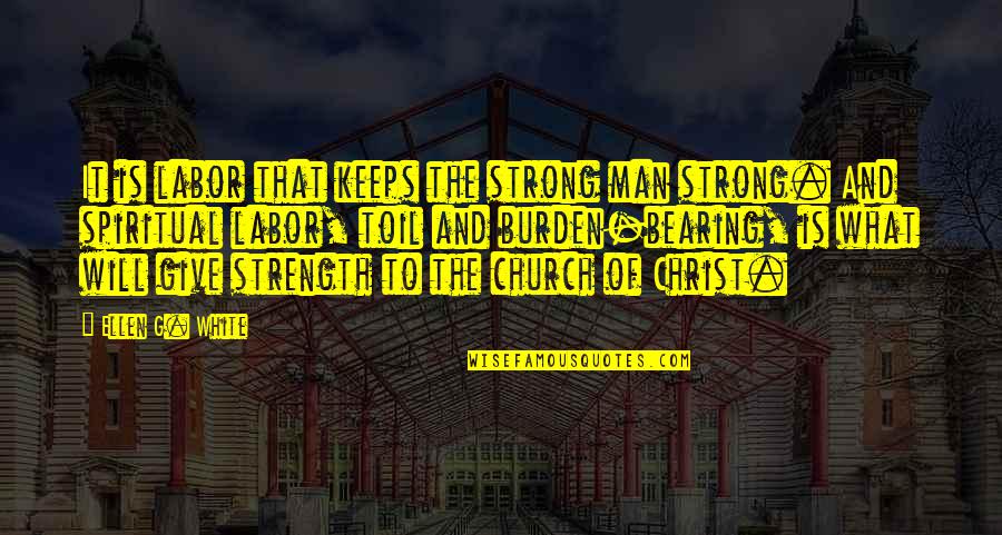 Restellies Quotes By Ellen G. White: It is labor that keeps the strong man Restellies Quotes By Ellen G. White: It is labor that keeps the strong man