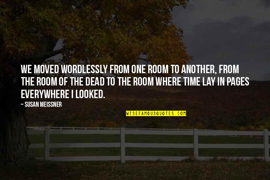Restemayer Quotes By Susan Meissner: We moved wordlessly from one room to another,