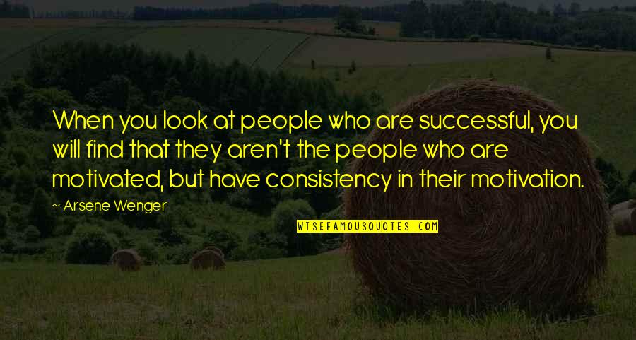 Restenford Quotes By Arsene Wenger: When you look at people who are successful,