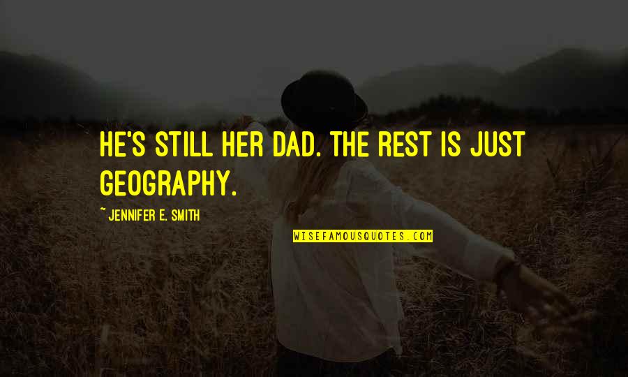 Restenford Quotes By Jennifer E. Smith: He's still her dad. The rest is just