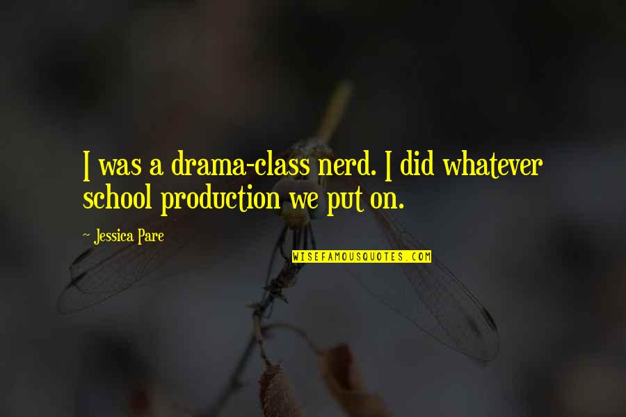 Restenosis Quotes By Jessica Pare: I was a drama-class nerd. I did whatever