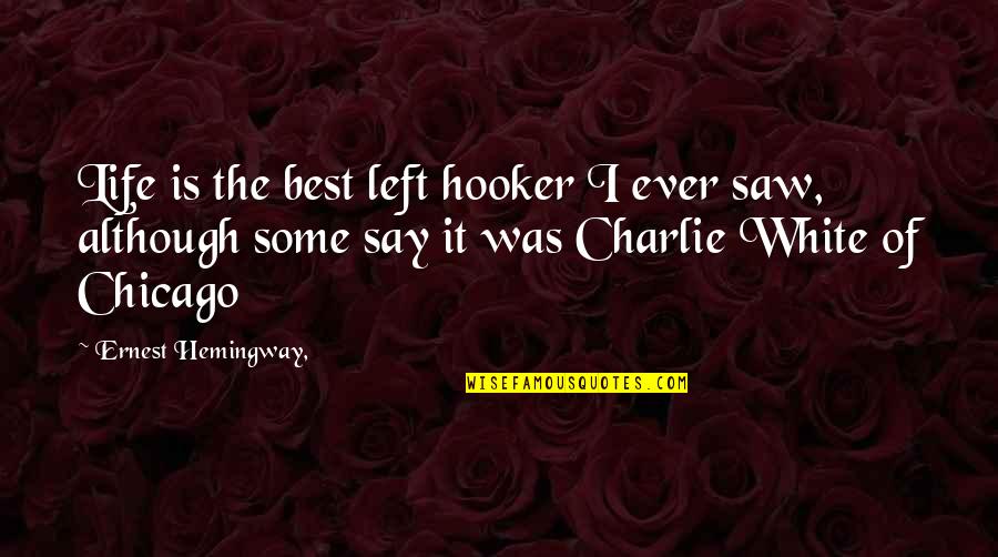 Rester In English Quotes By Ernest Hemingway,: Life is the best left hooker I ever