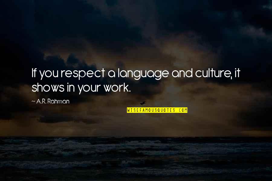 Resterait Quotes By A.R. Rahman: If you respect a language and culture, it