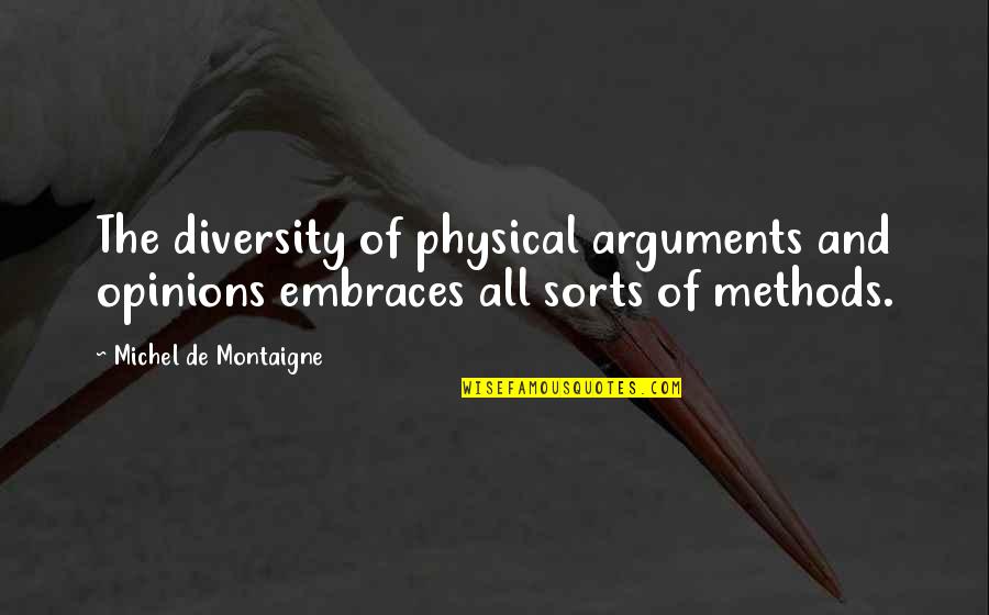 Restful Mind Quotes By Michel De Montaigne: The diversity of physical arguments and opinions embraces