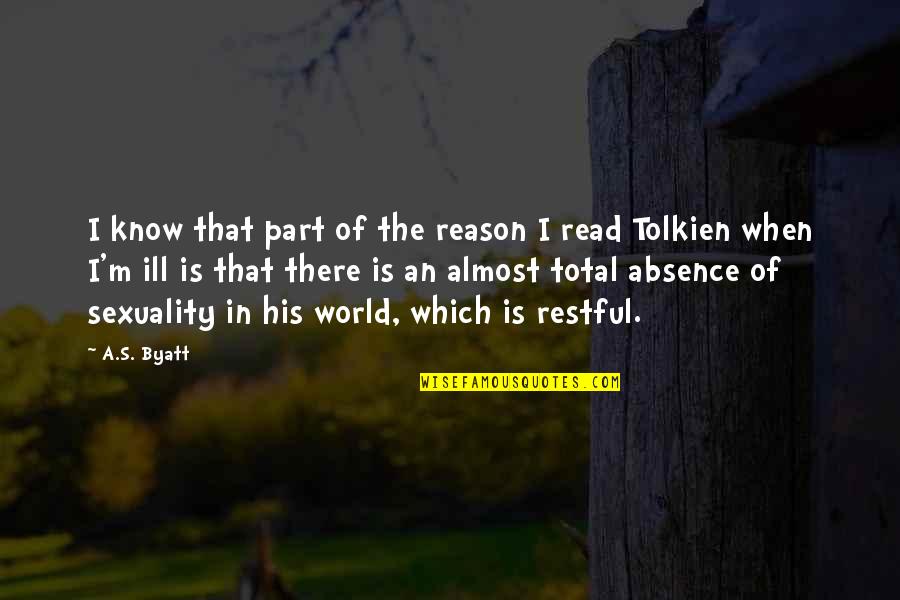 Restful Quotes By A.S. Byatt: I know that part of the reason I