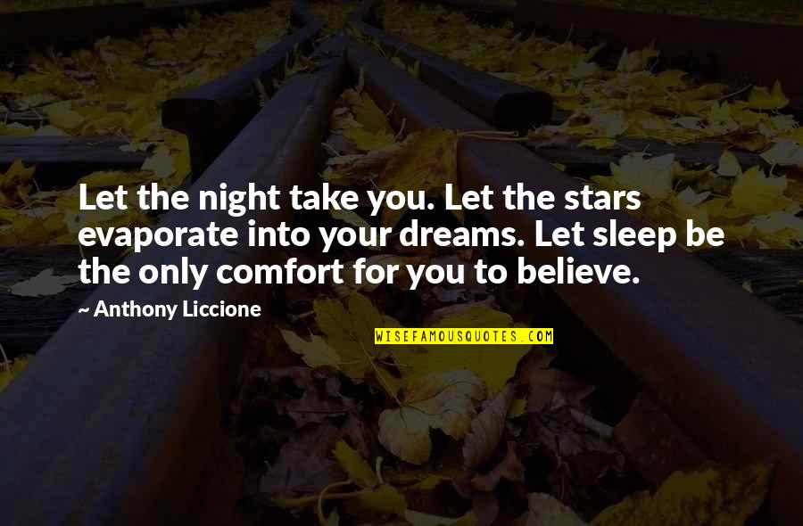 Restful Quotes By Anthony Liccione: Let the night take you. Let the stars