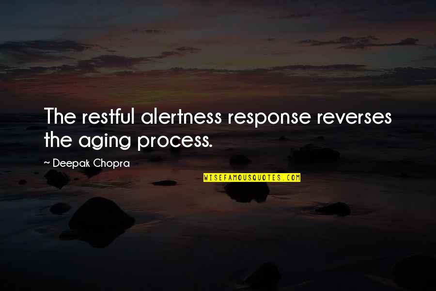 Restful Quotes By Deepak Chopra: The restful alertness response reverses the aging process.