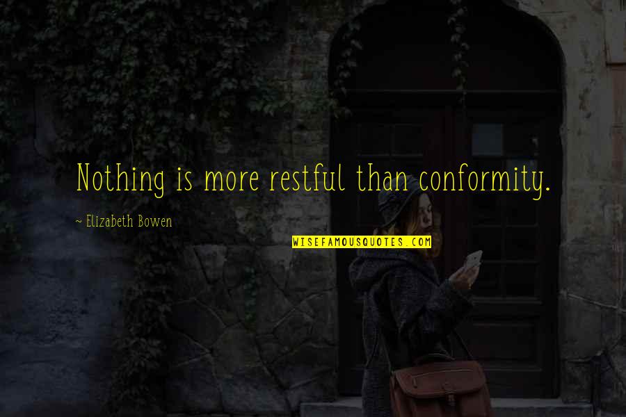 Restful Quotes By Elizabeth Bowen: Nothing is more restful than conformity.