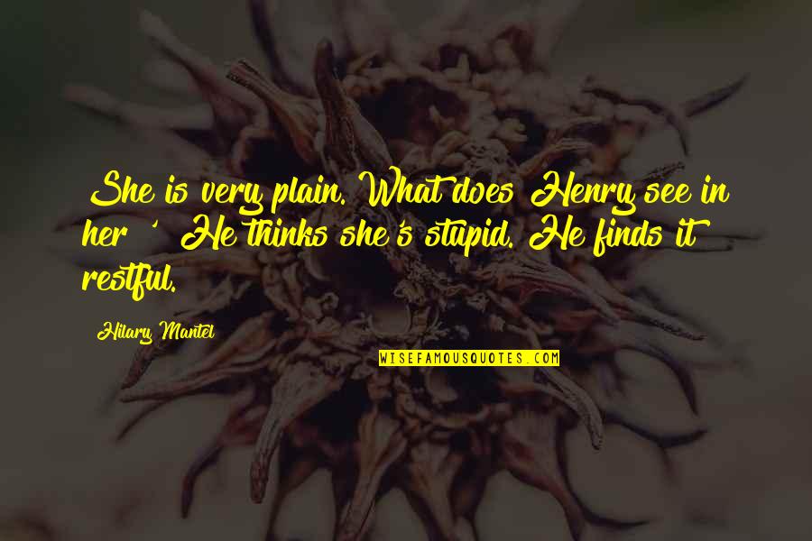 Restful Quotes By Hilary Mantel: She is very plain. What does Henry see