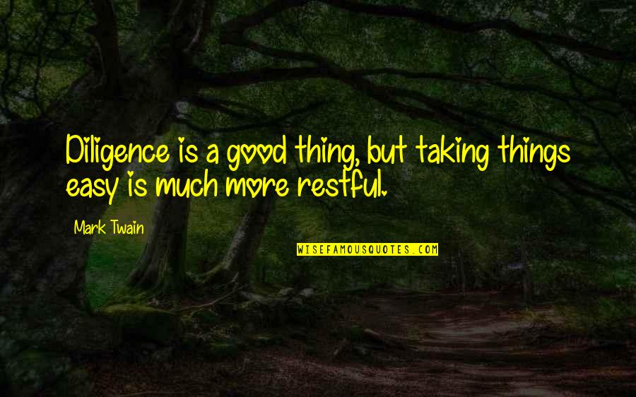 Restful Quotes By Mark Twain: Diligence is a good thing, but taking things