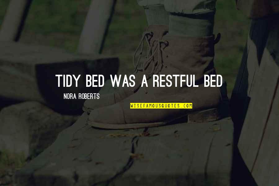 Restful Quotes By Nora Roberts: tidy bed was a restful bed